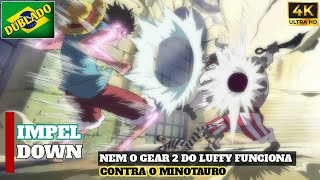 🇧🇷Luffy Usa O Gear 2 Contra O Guarda Infernal Minotauro De Impel Down Dublado