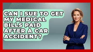 Can I Sue To Get My Medical Bills Paid After A Car Accident? - Auto Coverage Explained