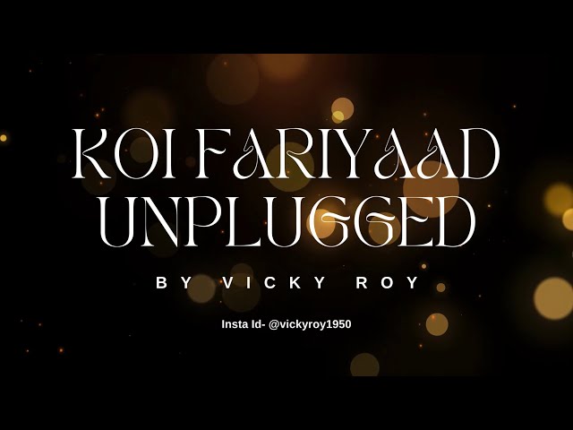 Koi Fariyaad | By Vicky Roy | Unplugged | class=