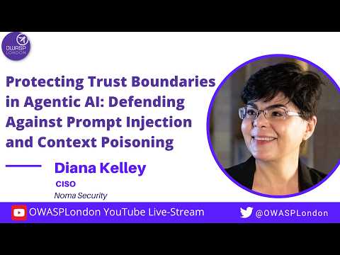 Protecting Trust Boundaries: Defending Against Prompt Injection and Context Poisoning - Diana Kelley