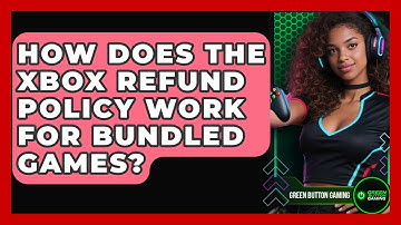 How Does The Xbox Refund Policy Work For Bundled Games? - Green Button Gaming