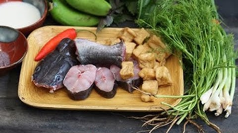 [VUI SỐNG MỖI NGÀY] Cá lăng nướng riềng mẻ và om chuối đậu