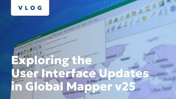 Exploring User Interface Updates in Global Mapper v25