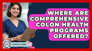Where Are Comprehensive Colon Health Programs Offered? | Colon Health Channel