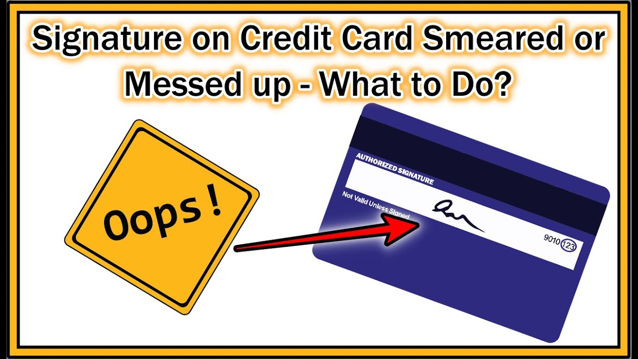 Signature On Credit Card Smeared Or Messed Up - What To Do - Is It Possible To Correct It?