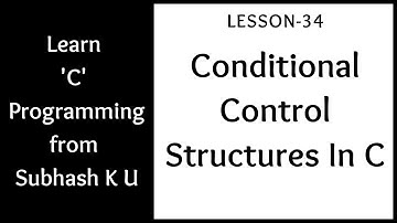 Conditional Control Structures In C | Lesson-34 | Learn C Programming From Subhash K U