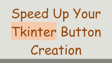 Speed Up Your Tkinter Button Creation