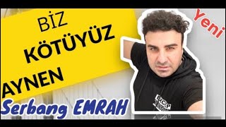 SERBANG EMRAH - Biz Kötüyüz Aynen Grani Resimi