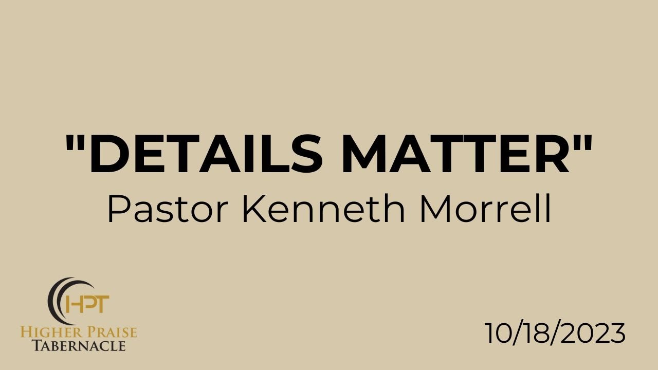 Pastor Morrell " Details Matter" Oct 18,2023 Wednesday