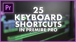 25 Premiere Pro Keyboard Shortcuts you NEED TO KNOW!