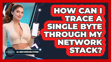 How Can I Trace A Single Byte Through My Network Stack? - All About Operating Systems
