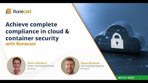 Achieve Complete Compliance in Cloud & Container Security with Runecast
