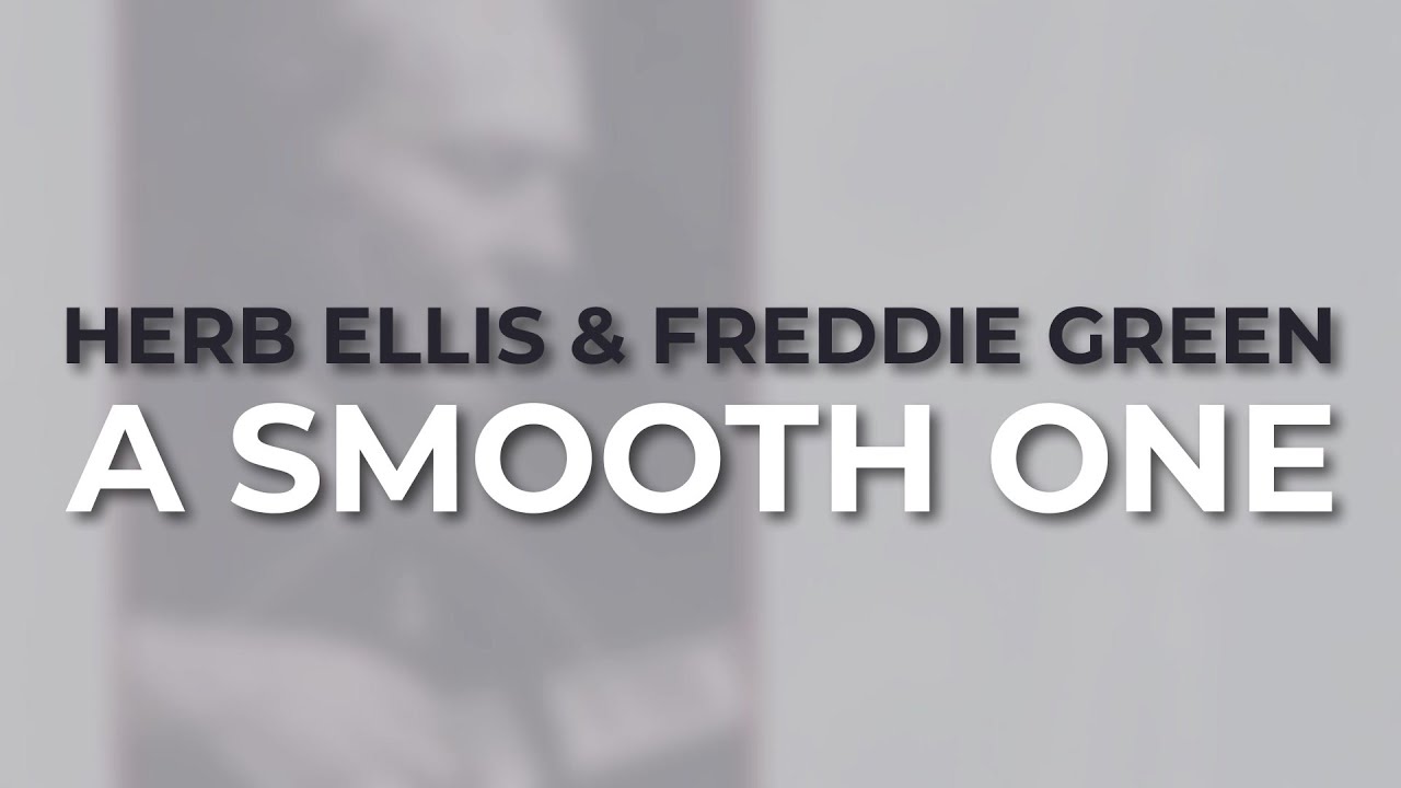 Watch Herb Ellis & Freddie Green - A Smooth One from The Concord Jazz Heritage Series on YouTube Watch Herb Ellis & Freddie Green - A Smooth One from The Concord Jazz Heritage Series on YouTube