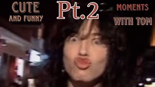 Cute and funny moments with Tom pt.2