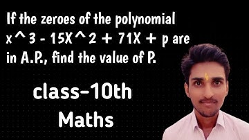If the zeroes of the polynomial x^3 - 15x^2 +71x + p are in A.P., find the value of P.