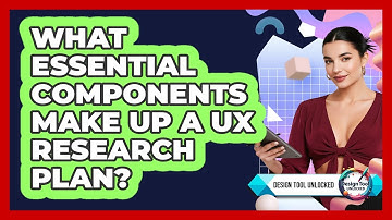 What Essential Components Make Up A UX Research Plan? - Design Tool Unlocked