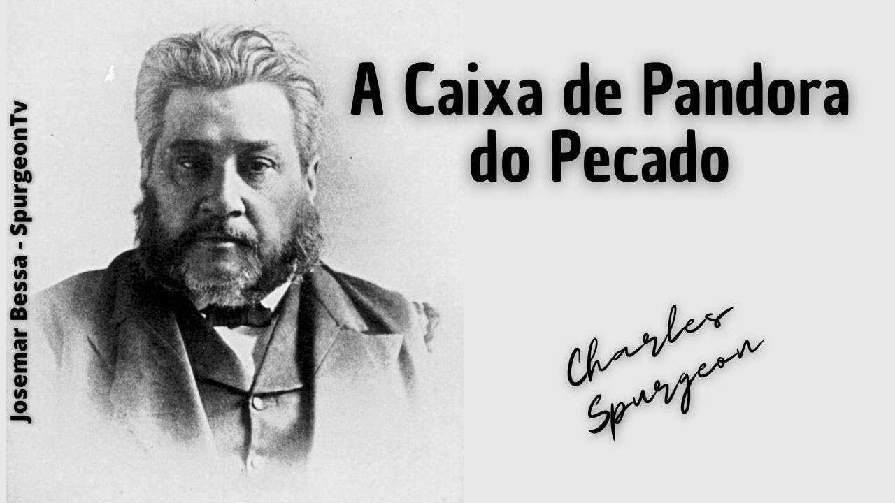 A Caixa de Pandora do Pecado | C. H. Spurgeon ( 1834 - 1892 )