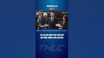 Tòa án Hàn Quốc phát lệnh bắt cựu Tổng thống Yoon Suk-Yeol | THLC