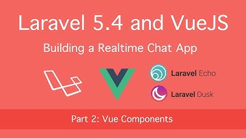 Building Realtime Chat with Laravel 5.4 and VueJS: Part 2 (Vue Components)