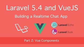 Building Realtime Chat with Laravel 5.4 and VueJS: Part 2 (Vue Components)
