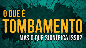 O que significa tombamento de um patrimônio?