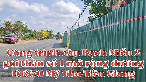 Đường dẫn cầu Rạch Miễu 2 gói thầu số 1/ mở rộng đường DT870 Tiền Giang vào cầu rạch miễu 2