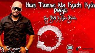 Hum Tumse Kuch Keh Na Paye x Remix x DjAryan (2K20) #DjBoyeCrew