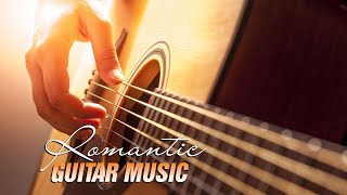 The Most Romantic Guitar Music For Your Heart, Relaxing Motivational Music For Life