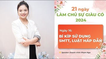 21 NGÀY LÀM CHỦ SỰ GIÀU CÓ - NGÀY 16 BÍ KÍP ỨNG DỤNG SỨC MẠNH TIỀM THỨC VÀ LUẬT HẤP DẪN (PHẦN 1)