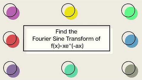 Fourier Sine Transform of f (x) =  x e^(-ax )