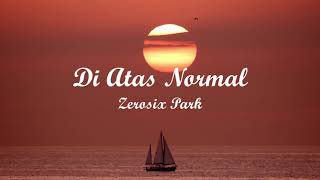 DIATAS NORMAL - ZEROSIX PARK | Lyrics + Cover | Lirik Lagu
