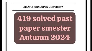 419 solved past paper! Aiou course code 419 solved past paper smester Autumn 2024