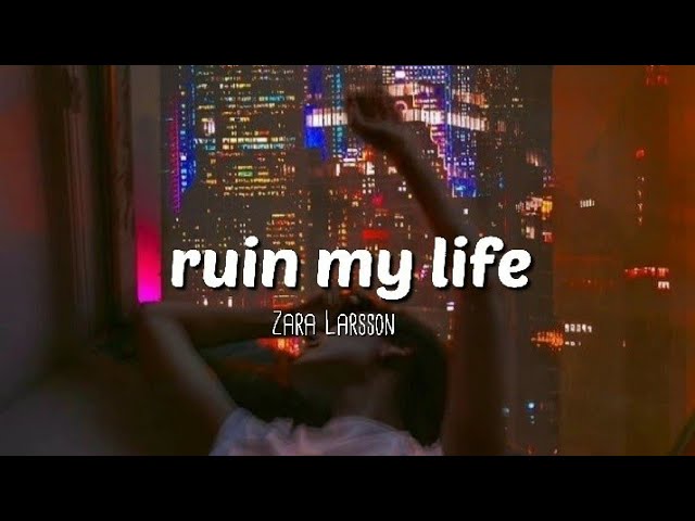 zara larsson - ruin my life (lyrics) class=