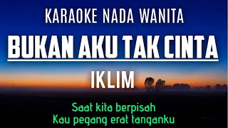 Download lagu IKLIM - BUKAN AKU TAK CINTA (Karaoke Female Key Nada Wanita 2)