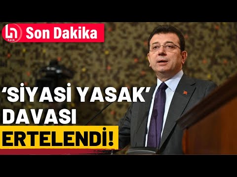 Ekrem İmamoğlu'na 'siyasi yasak' davası ertelendi!