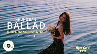 NHỮNG BẢN BALLAD NHẠC TRẺ TRIỆU VIEW NHẸ NHÀNG THƯ GIÃN HAY NHẤT CHÀO NĂM MỚI 2024