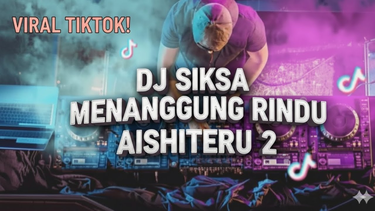 DJ SIKSA MENANGGUNG RINDU🎵AISHITERU 2🔥DJ TIKTOK VIRAL🎵DJ TIKTOK TERBARU.