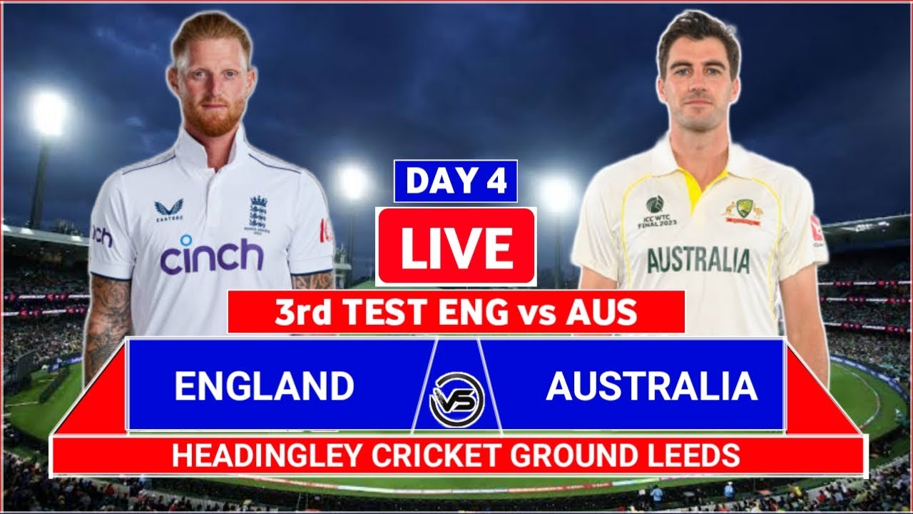 ENG vs AUS 3rd Test Day 4 Live Scores England vs Australia 3rd Test