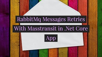 RabbitMq Messages Retries With Masstransit in .Net Core App