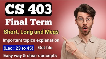 CS403 Final Term Preparation | CS403P Final term paper | Short, long Questions and Mcqs