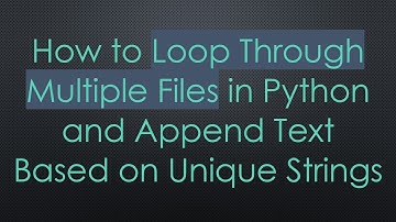 How to Loop Through Multiple Files in Python and Append Text Based on Unique Strings