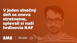 V jeden slnečný deň sa znova stretneme, spievali si naši hrdinovia RAF (Dejiny)