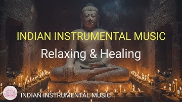 INDIAN INSTRUMENTAL MUSIC Relaxing & Healing