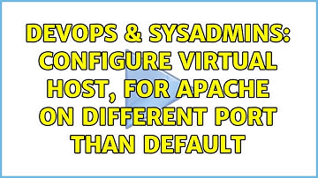 DevOps & SysAdmins: Configure virtual host, for apache on different port than default