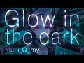 Glow in the dark/Yami_Q_ray【歌ってみた】