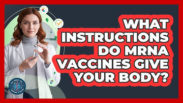 What Instructions Do mRNA Vaccines Give Your Body?