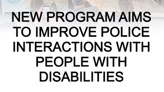 New program aims to improve police interactions with people with disabilities