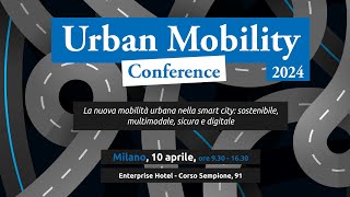 Urban Mobility Conference | Milano, 10 aprile 2024