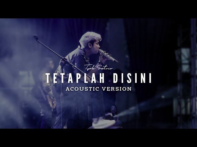 Tyok Satrio - Tetaplah Disini (Live Acoustic Version) class=