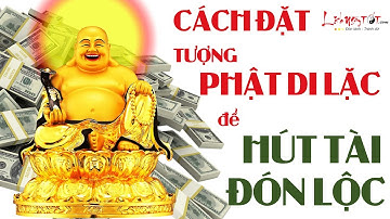 Đặt Tượng Phật Di Lặc Trong Nhà Chuẩn Phong Thủy TÀI LỘC HẠNH PHÚC Ùn Ùn Kéo Tới